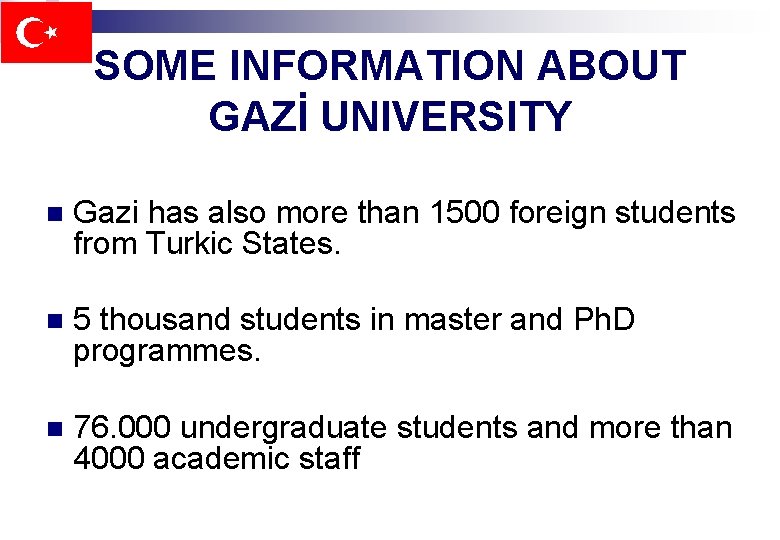 SOME INFORMATION ABOUT GAZİ UNIVERSITY n Gazi has also more than 1500 foreign students