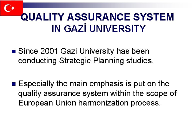 QUALITY ASSURANCE SYSTEM IN GAZİ UNIVERSITY n Since 2001 Gazi University has been conducting