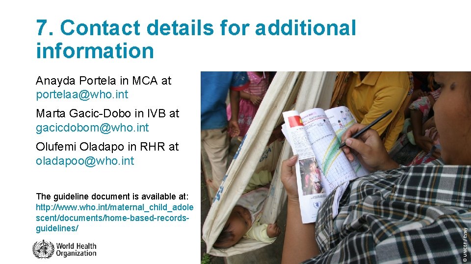 7. Contact details for additional information Anayda Portela in MCA at portelaa@who. int Marta