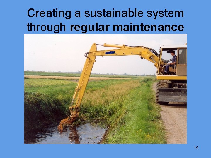 Creating a sustainable system through regular maintenance 14 