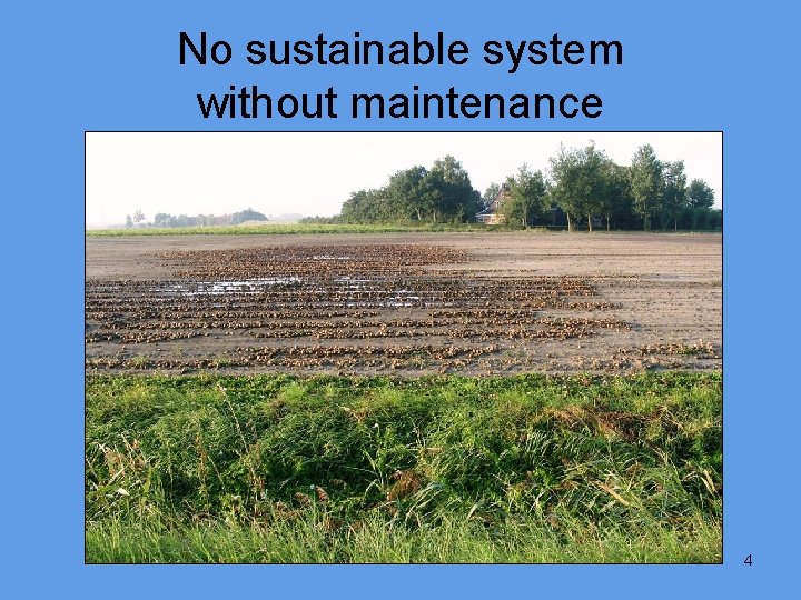 No sustainable system without maintenance 4 