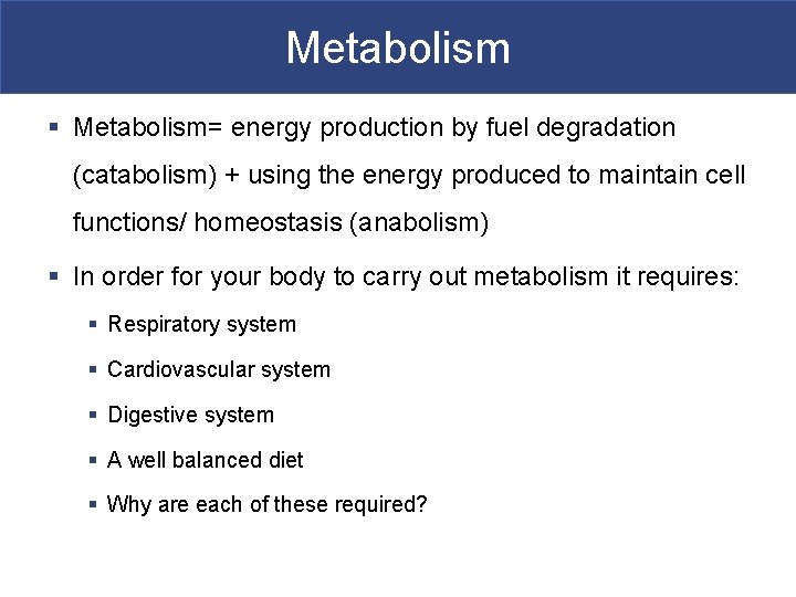 Metabolism § Metabolism= energy production by fuel degradation (catabolism) + using the energy produced