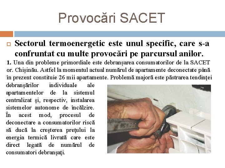 Provocări SACET Sectorul termoenergetic este unul specific, care s-a confruntat cu multe provocări pe