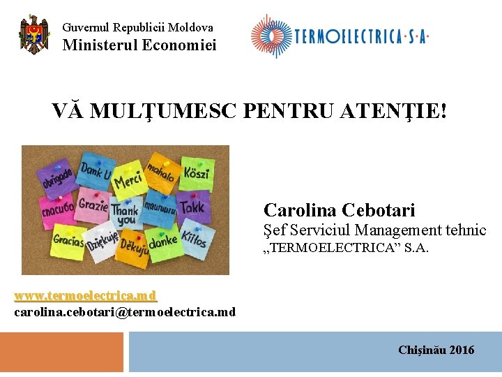 Guvernul Republicii Moldova Ministerul Economiei VĂ MULŢUMESC PENTRU ATENŢIE! Carolina Cebotari Şef Serviciul Management