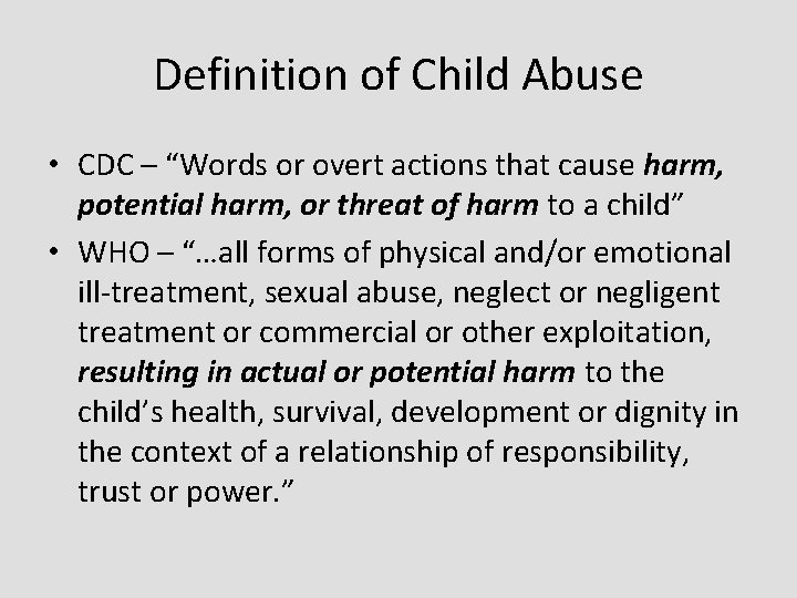 Definition of Child Abuse • CDC – “Words or overt actions that cause harm,