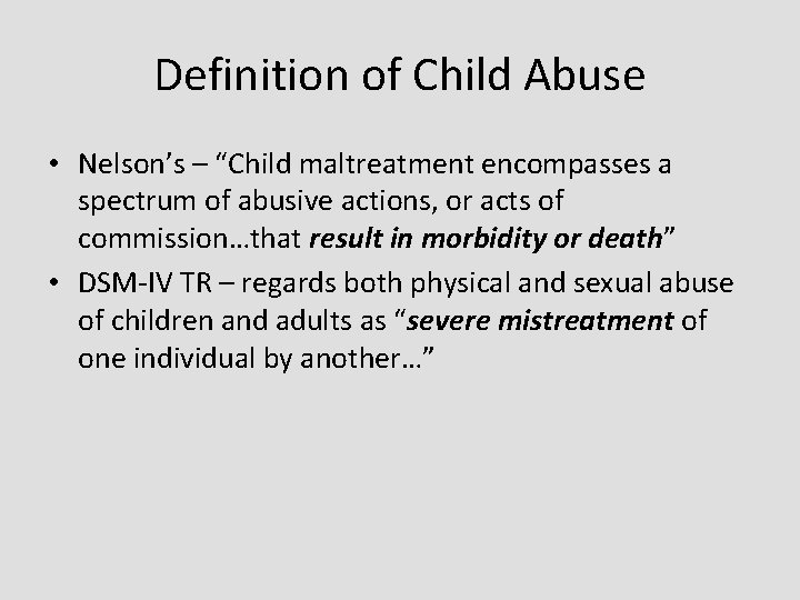 Definition of Child Abuse • Nelson’s – “Child maltreatment encompasses a spectrum of abusive