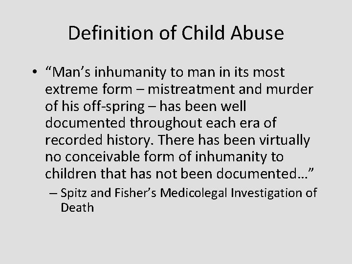 Definition of Child Abuse • “Man’s inhumanity to man in its most extreme form