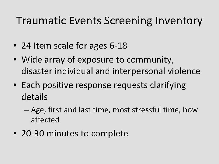 Traumatic Events Screening Inventory • 24 Item scale for ages 6 -18 • Wide