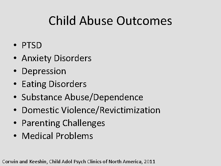Child Abuse Outcomes • • PTSD Anxiety Disorders Depression Eating Disorders Substance Abuse/Dependence Domestic
