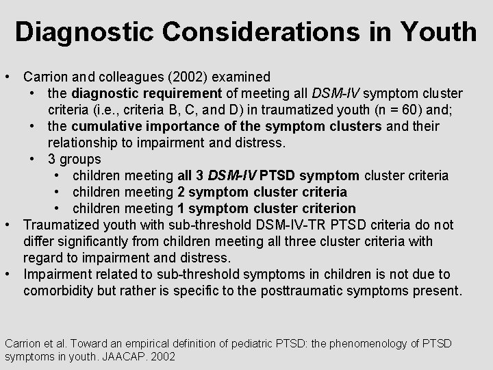 Diagnostic Considerations in Youth • Carrion and colleagues (2002) examined • the diagnostic requirement