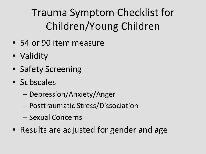 Trauma Symptom Checklist for Children/Young Children • • 54 or 90 item measure Validity