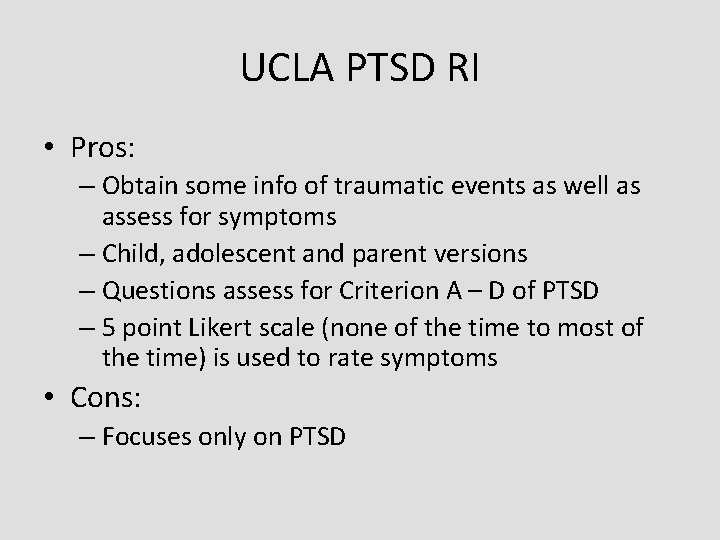 UCLA PTSD RI • Pros: – Obtain some info of traumatic events as well