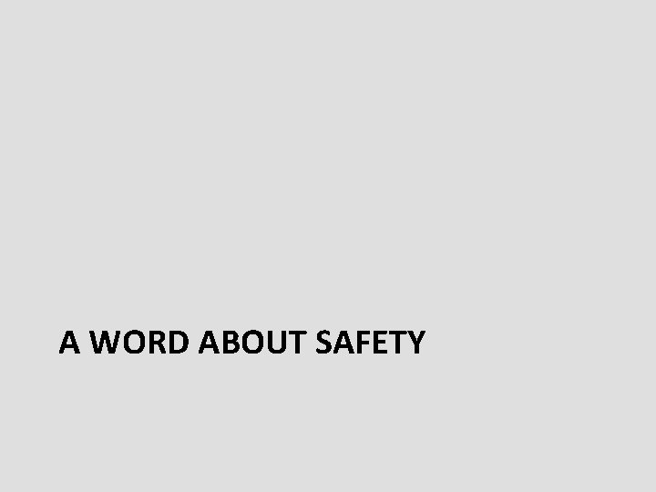 A WORD ABOUT SAFETY 