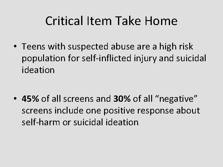 Critical Item Take Home • Teens with suspected abuse are a high risk population