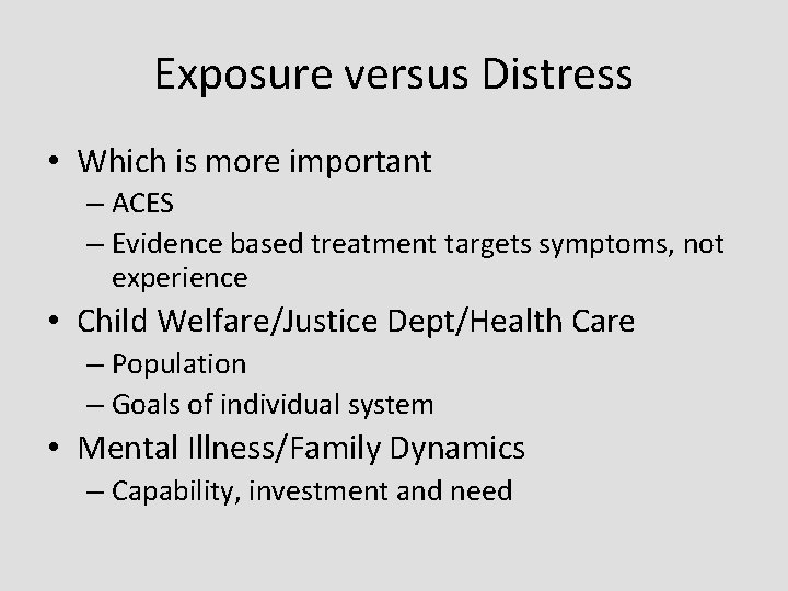 Exposure versus Distress • Which is more important – ACES – Evidence based treatment