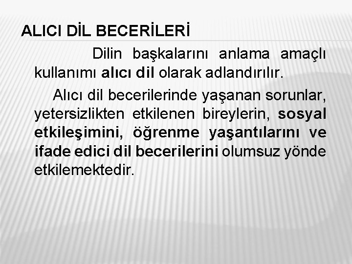 ALICI DİL BECERİLERİ Dilin başkalarını anlama amaçlı kullanımı alıcı dil olarak adlandırılır. Alıcı dil