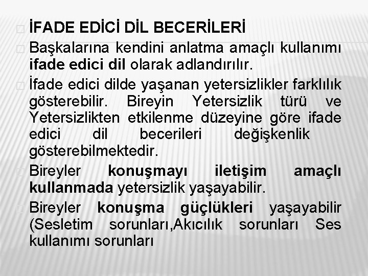 � İFADE EDİCİ DİL BECERİLERİ � Başkalarına kendini anlatma amaçlı kullanımı ifade edici dil