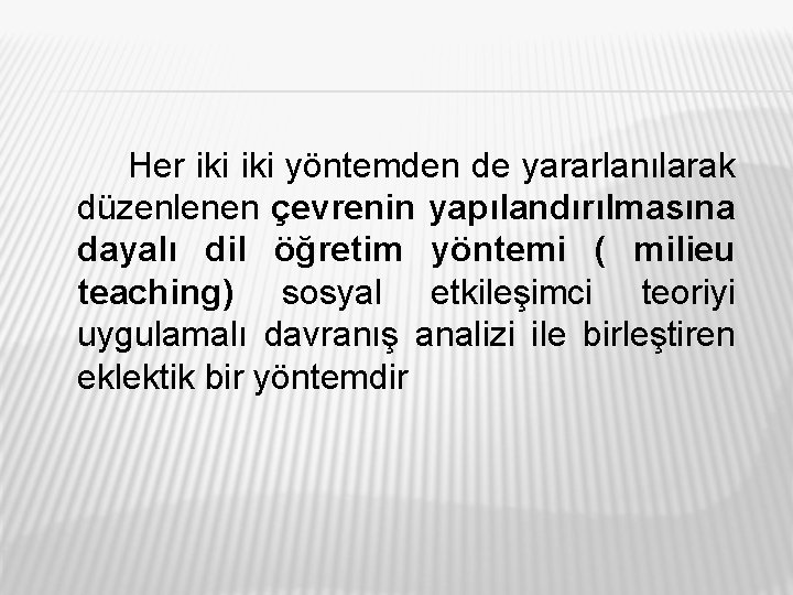Her iki yöntemden de yararlanılarak düzenlenen çevrenin yapılandırılmasına dayalı dil öğretim yöntemi ( milieu