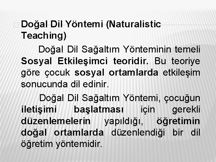 � Doğal Dil Yöntemi (Naturalistic Teaching) Doğal Dil Sağaltım Yönteminin temeli Sosyal Etkileşimci teoridir.