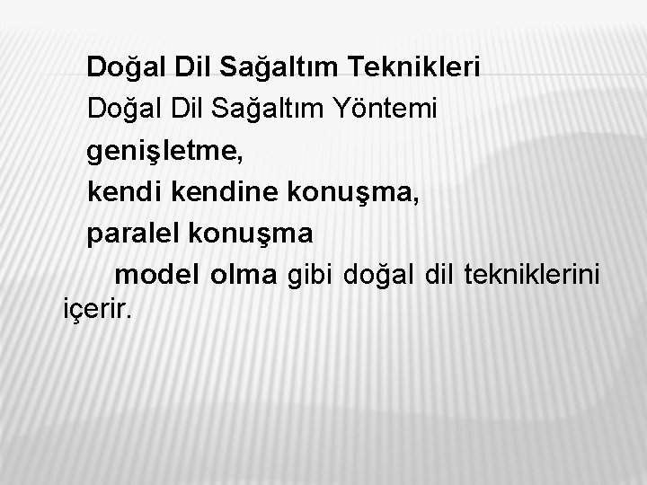 Doğal Dil Sağaltım Teknikleri Doğal Dil Sağaltım Yöntemi genişletme, kendine konuşma, paralel konuşma model