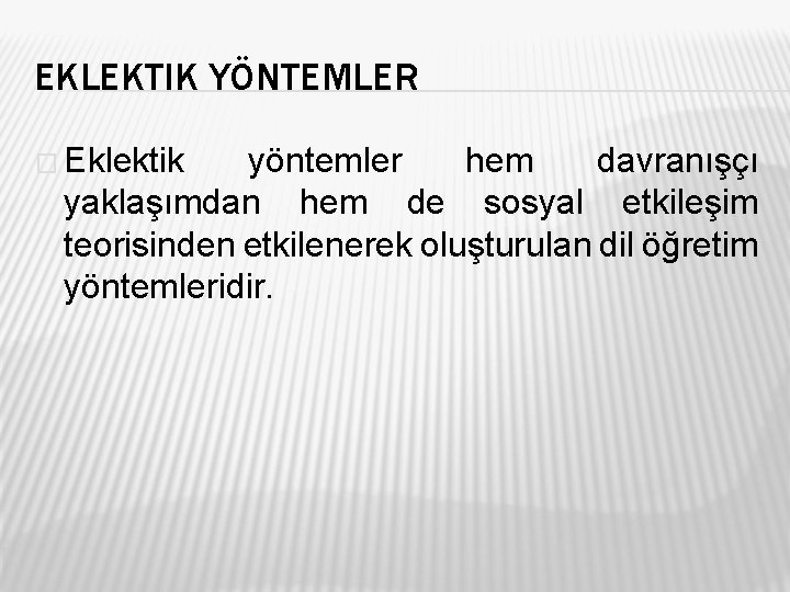 EKLEKTIK YÖNTEMLER � Eklektik yöntemler hem davranışçı yaklaşımdan hem de sosyal etkileşim teorisinden etkilenerek