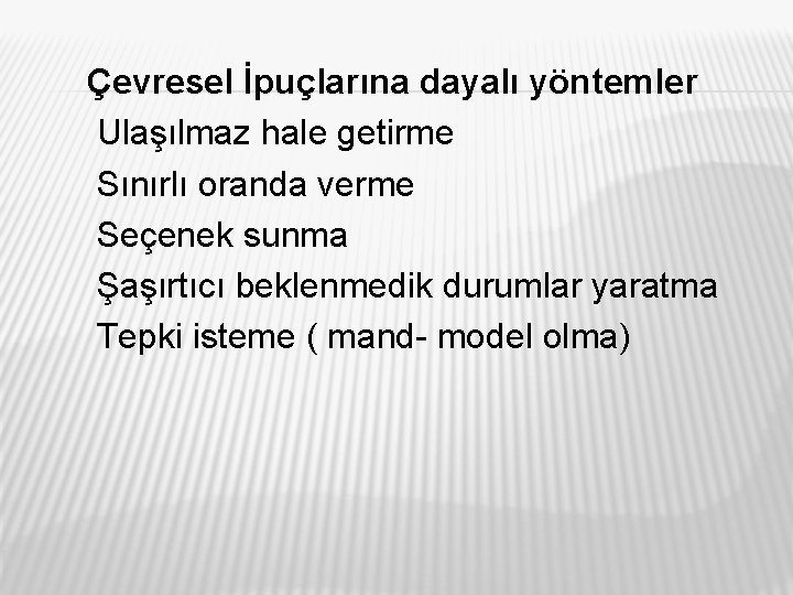 Çevresel İpuçlarına dayalı yöntemler Ulaşılmaz hale getirme Sınırlı oranda verme Seçenek sunma Şaşırtıcı beklenmedik
