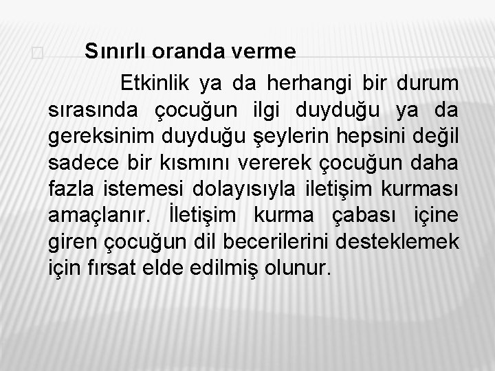 � Sınırlı oranda verme Etkinlik ya da herhangi bir durum sırasında çocuğun ilgi duyduğu