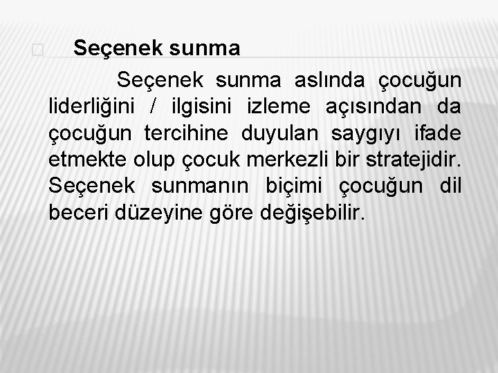 � Seçenek sunma aslında çocuğun liderliğini / ilgisini izleme açısından da çocuğun tercihine duyulan