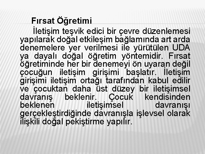 Fırsat Öğretimi İletişim teşvik edici bir çevre düzenlemesi yapılarak doğal etkileşim bağlamında art arda