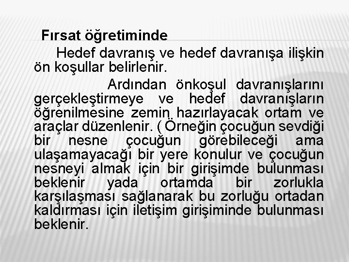 Fırsat öğretiminde Hedef davranış ve hedef davranışa ilişkin ön koşullar belirlenir. Ardından önkoşul davranışlarını