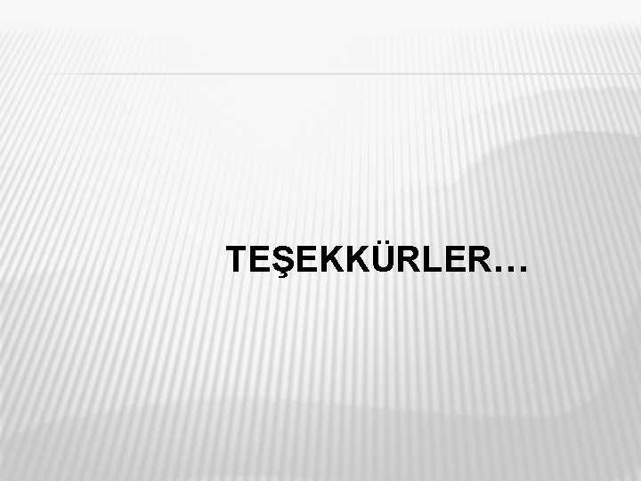 TEŞEKKÜRLER… 