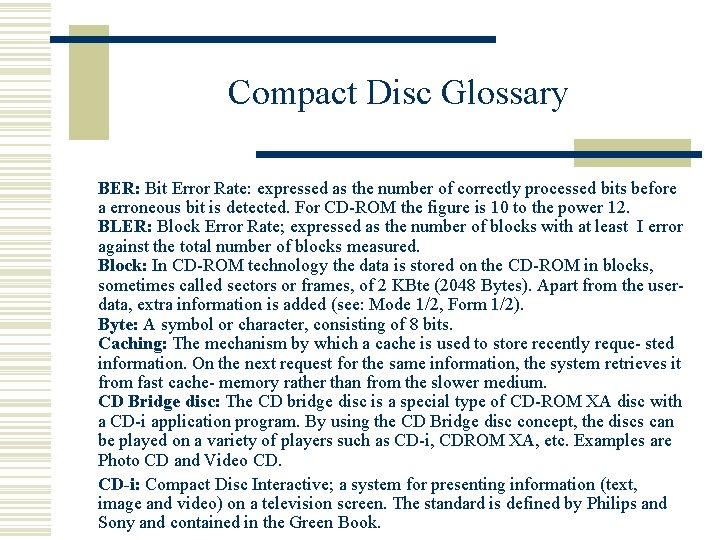 Compact Disc Glossary BER: Bit Error Rate: expressed as the number of correctly processed