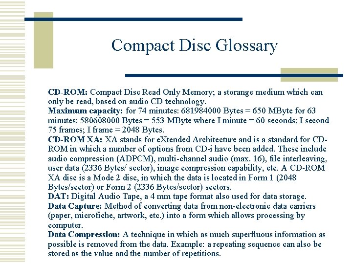 Compact Disc Glossary CD-ROM: Compact Disc Read Only Memory; a storange medium which can