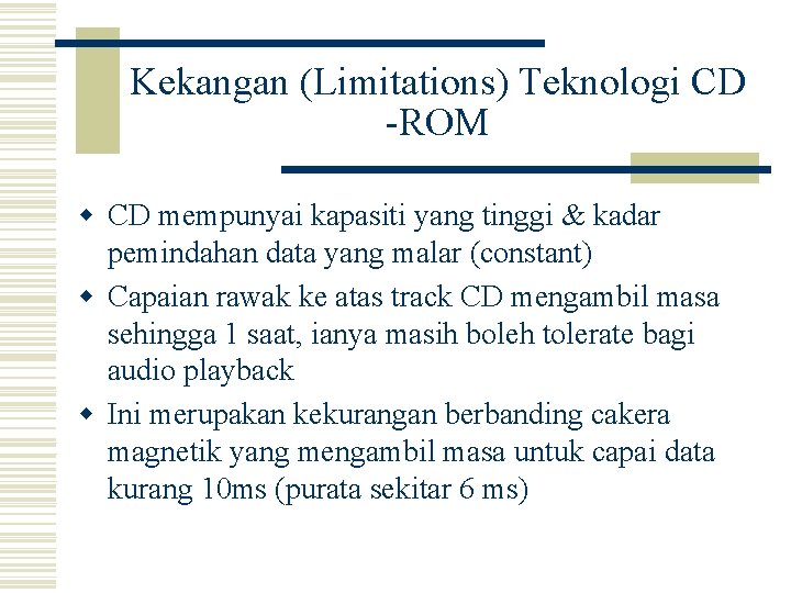 Kekangan (Limitations) Teknologi CD -ROM w CD mempunyai kapasiti yang tinggi & kadar pemindahan
