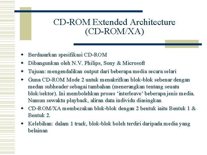 CD-ROM Extended Architecture (CD-ROM/XA) w w Berdasarkan spesifikasi CD-ROM Dibangunkan oleh N. V. Philips,