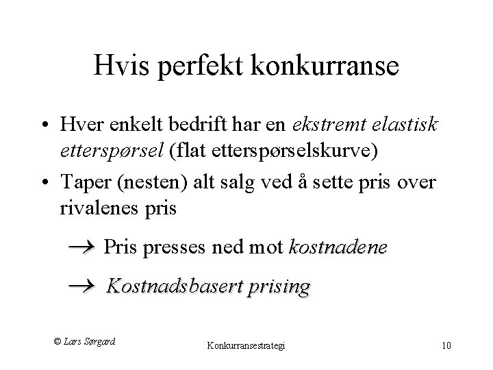 Hvis perfekt konkurranse • Hver enkelt bedrift har en ekstremt elastisk etterspørsel (flat etterspørselskurve)