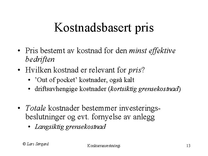 Kostnadsbasert pris • Pris bestemt av kostnad for den minst effektive bedriften • Hvilken