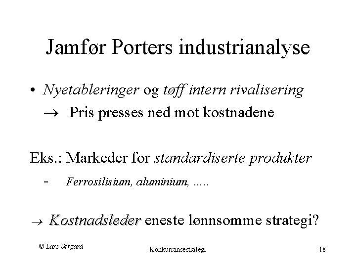 Jamfør Porters industrianalyse • Nyetableringer og tøff intern rivalisering Pris presses ned mot kostnadene