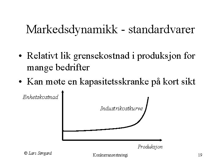 Markedsdynamikk - standardvarer • Relativt lik grensekostnad i produksjon for mange bedrifter • Kan