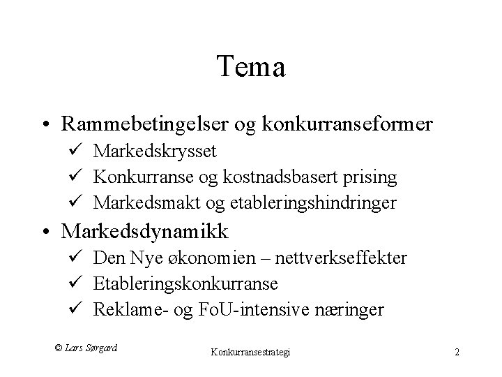 Tema • Rammebetingelser og konkurranseformer ü Markedskrysset ü Konkurranse og kostnadsbasert prising ü Markedsmakt