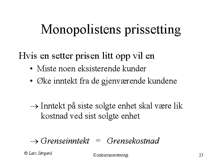 Monopolistens prissetting Hvis en setter prisen litt opp vil en • Miste noen eksisterende