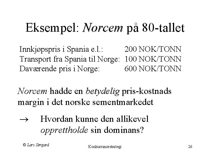 Eksempel: Norcem på 80 -tallet Norcem Innkjøpspris i Spania e. l. : 200 NOK/TONN