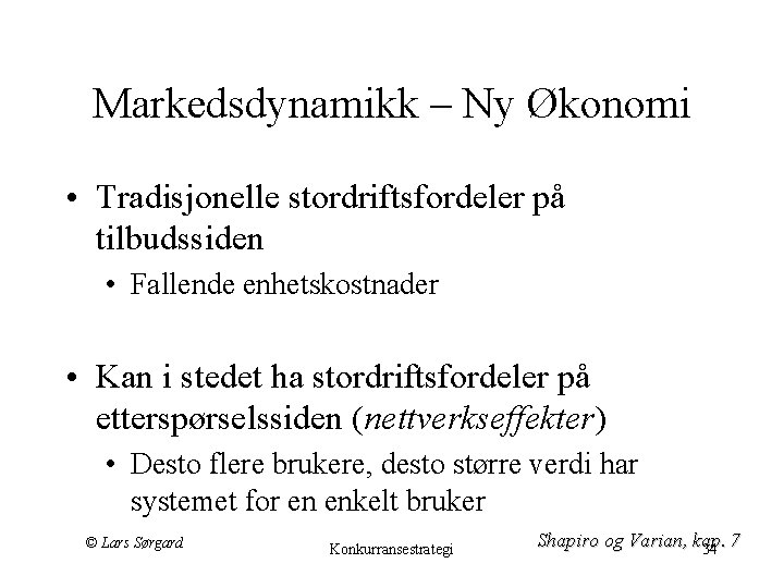 Markedsdynamikk – Ny Økonomi • Tradisjonelle stordriftsfordeler på tilbudssiden • Fallende enhetskostnader • Kan