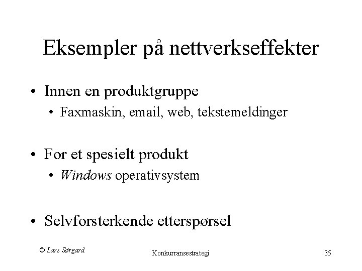 Eksempler på nettverkseffekter • Innen en produktgruppe • Faxmaskin, email, web, tekstemeldinger • For