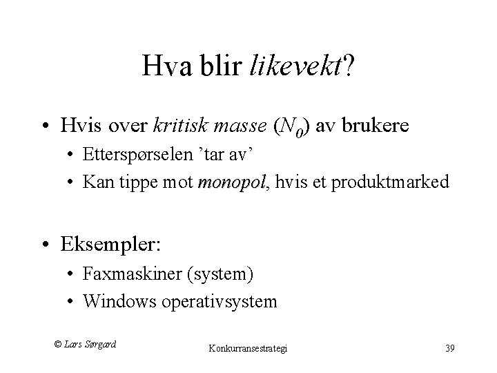 Hva blir likevekt? • Hvis over kritisk masse (N 0) av brukere • Etterspørselen