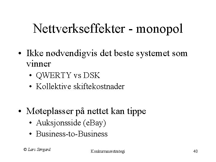 Nettverkseffekter - monopol • Ikke nødvendigvis det beste systemet som vinner • QWERTY vs