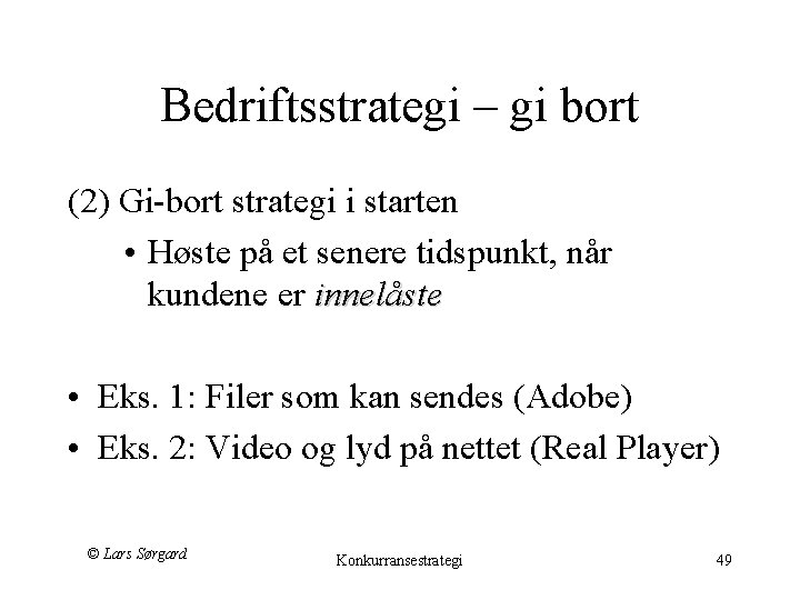 Bedriftsstrategi – gi bort (2) Gi-bort strategi i starten • Høste på et senere