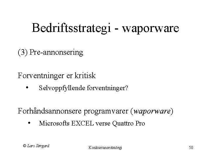 Bedriftsstrategi - waporware (3) Pre-annonsering Forventninger er kritisk • Selvoppfyllende forventninger? Forhåndsannonsere programvarer (waporware)