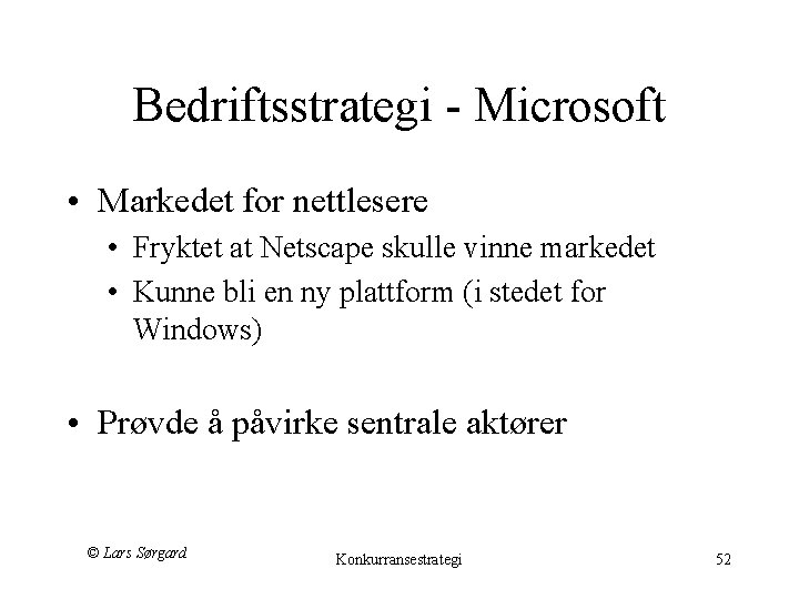 Bedriftsstrategi - Microsoft • Markedet for nettlesere • Fryktet at Netscape skulle vinne markedet