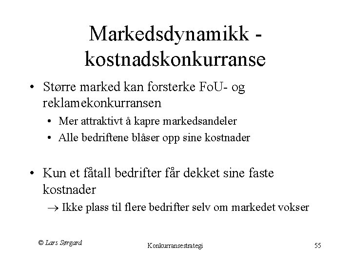 Markedsdynamikk - kostnadskonkurranse • Større marked kan forsterke Fo. U- og reklamekonkurransen • Mer